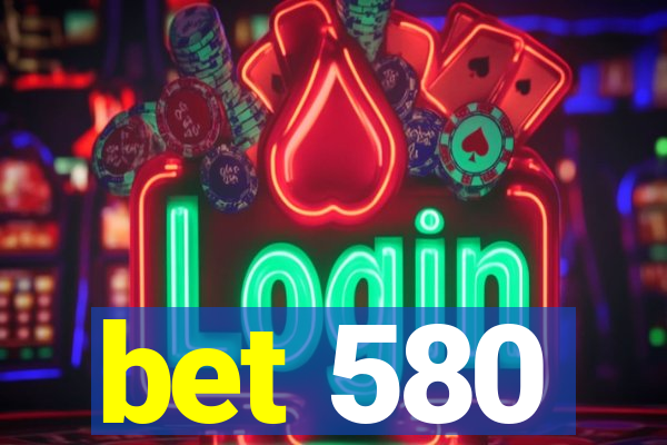 bet 580